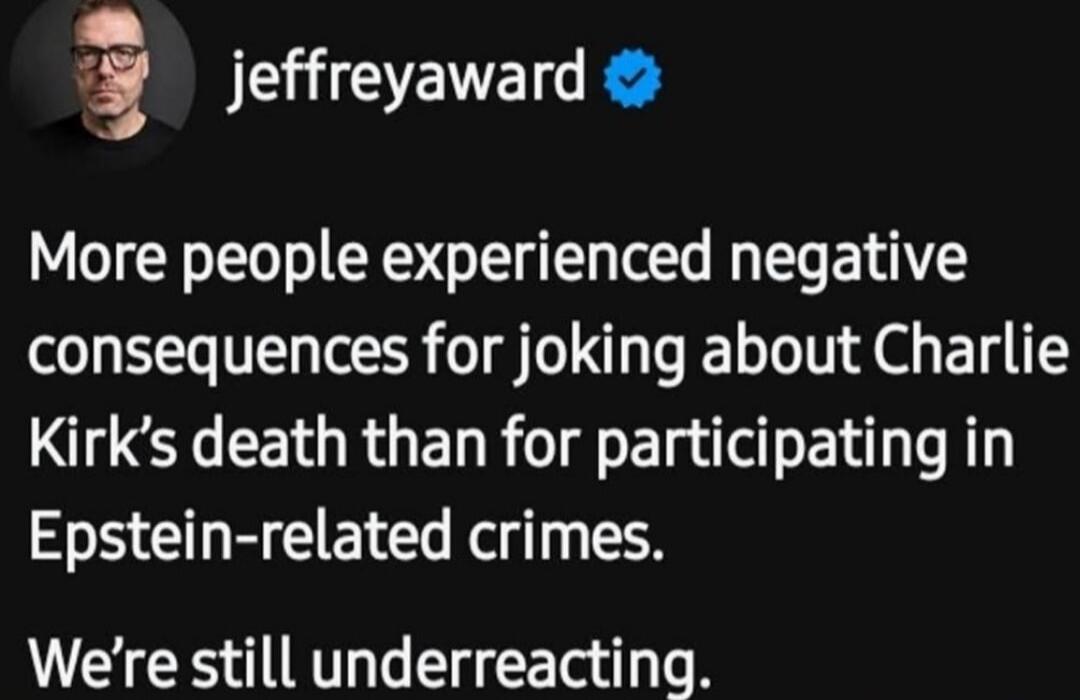 More people experienced negative consequences for joking about Charlie Kirk’s death than for participating in Epstein-related crimes. We’re still underreacting.