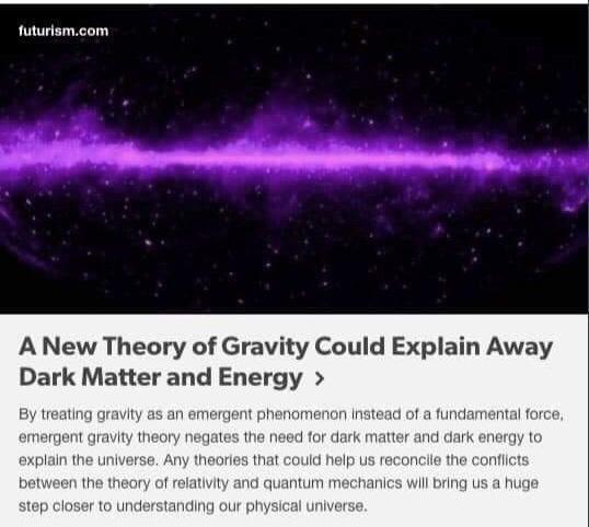 futurismcom A New Theory of Gravity Could Explain Away Dark Matter and Energy By treating gravity as an eme shenomenon Instead of a fundamental force gate natter and da Ip us rec f relat echanics wil bring us a ser to understanding our ph