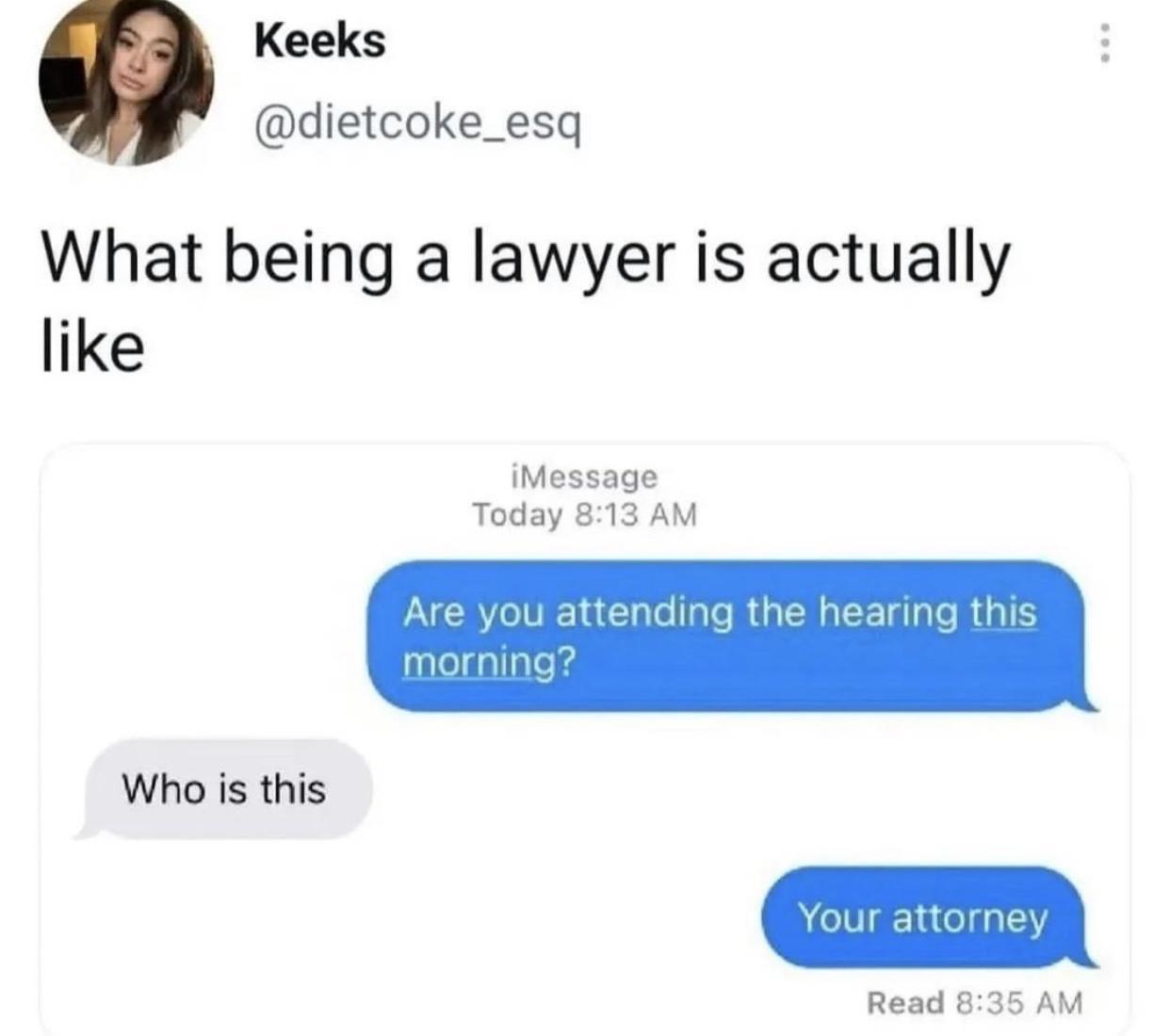 Keeks dietcoke_esq What being a lawyer is actually like iMessage Today 813 AM Who is this