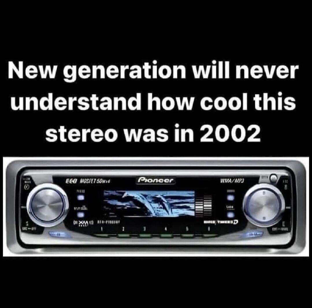 New generation will never understand how cool this stereo was in 2002