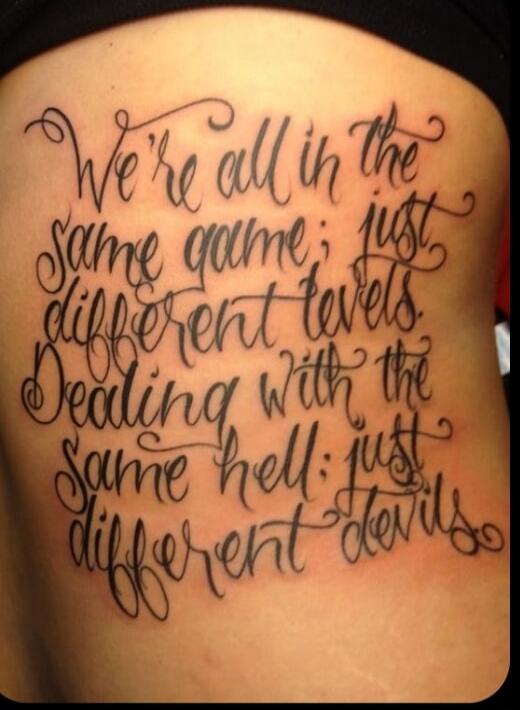 We're all in the same game; just different levels. Dealing with the same hell; just different devils.