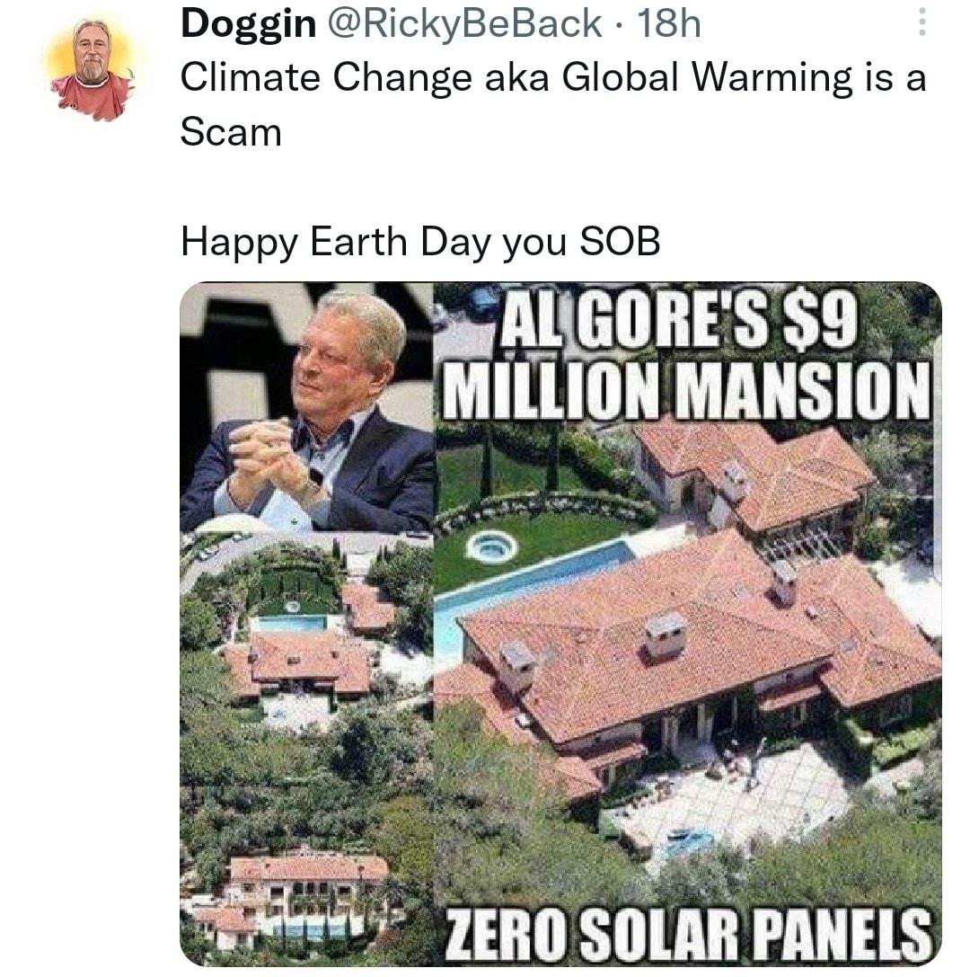 Doggin RickyBeBack 18h Climate Change aka Global Warming is a Scam Happy Earth Day you SOB ntnis 99