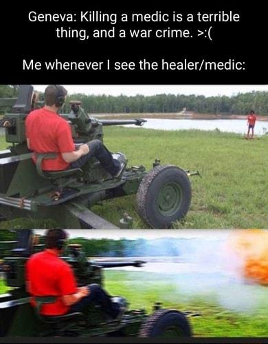 N EER IR N L SR El thing and a war crime Me whenever see the healermedic