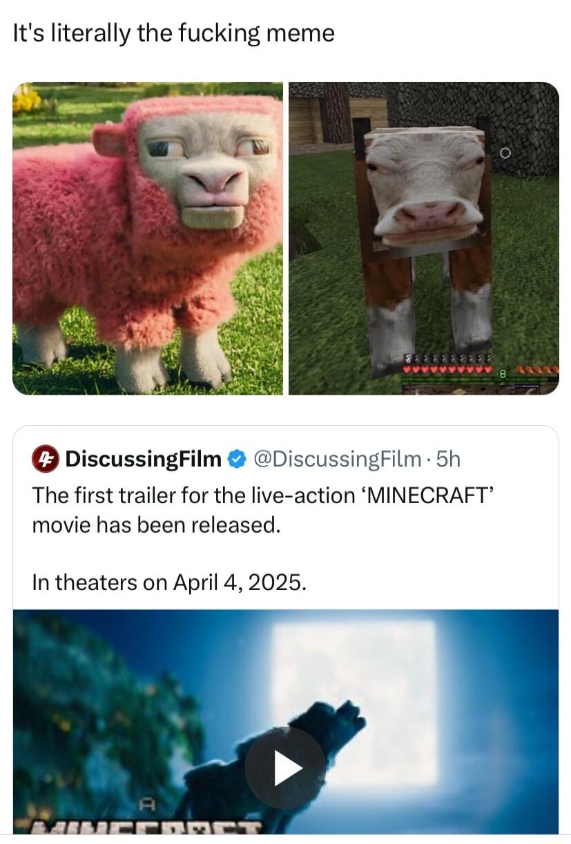 Its literally the fucking meme DiscussingFilm DiscussingFilm 5h The first trailer for the live action MINECRAFT movie has been released In theaters on April 4 2025