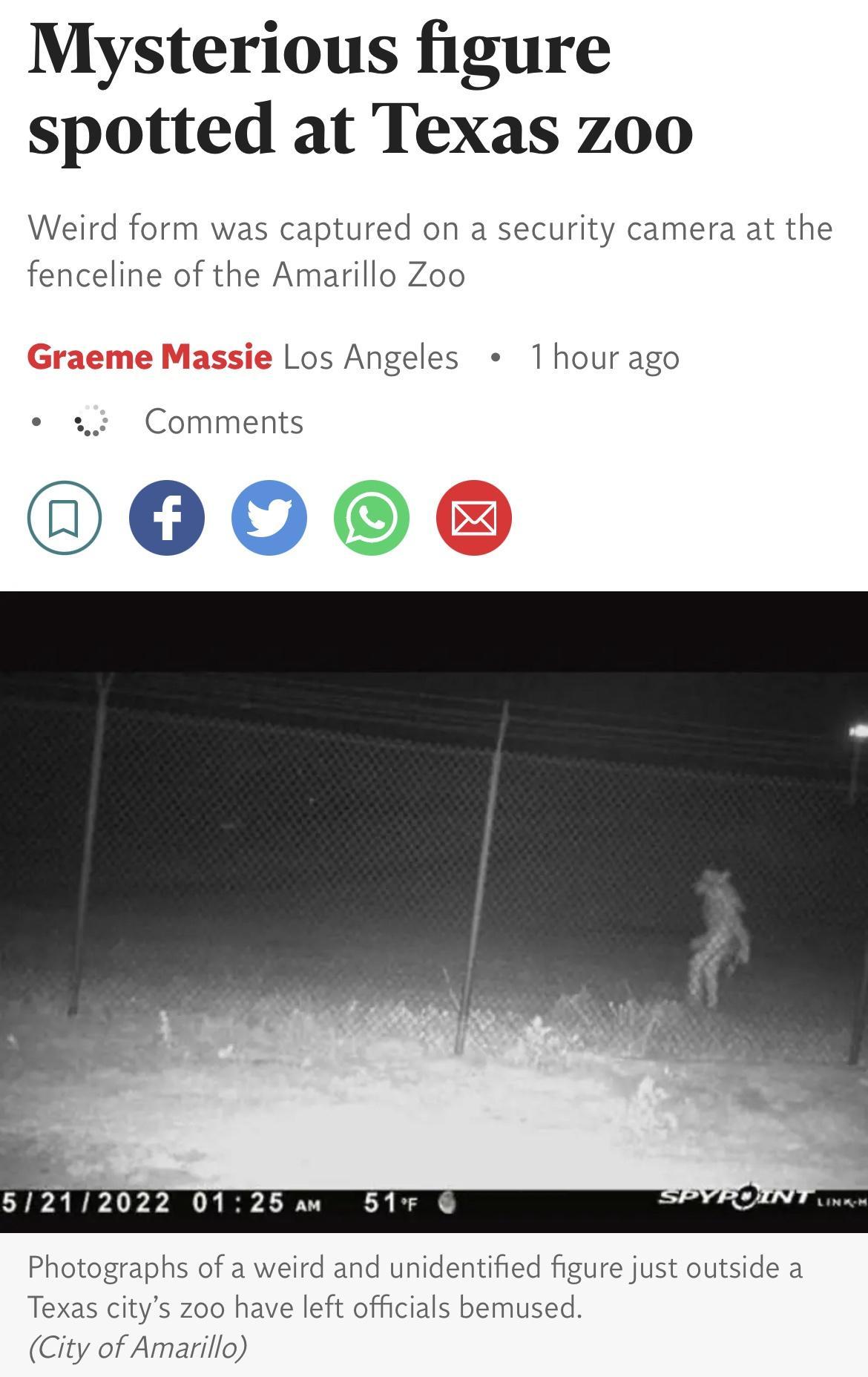 Mysterious figure spotted at Texas zoo Weird form was captured on a security camera at the fenceline of the Amarillo Zoo ie Los Angeles 1hourago e Comments 00O 5212022 0125 a4 51F Photographs of a weird and unidentified figure just outside a Texas citys zoo have left officials bemused City of Amarillo