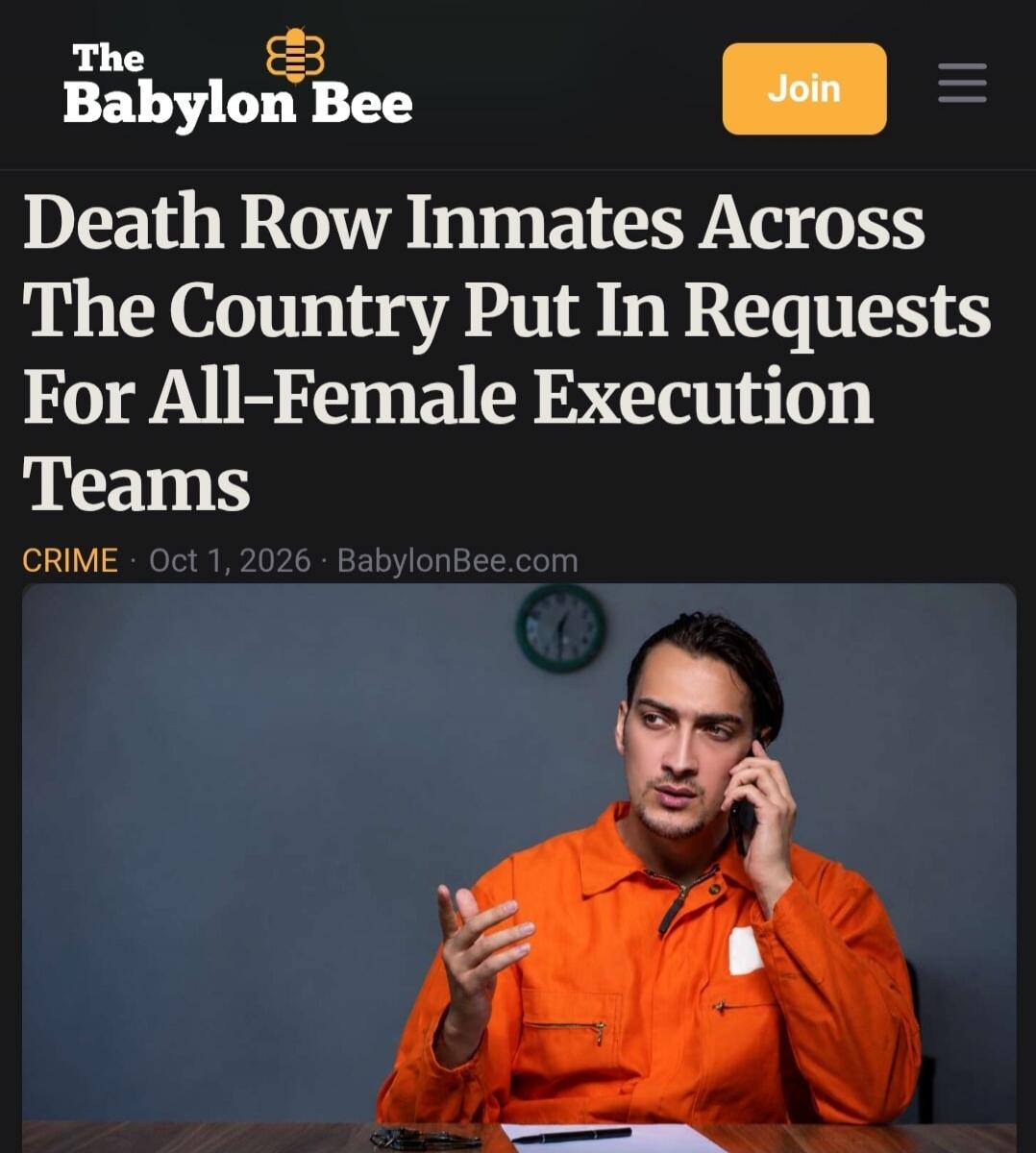 The Babylon Bee Join Death Row Inmates Across The Country Put In Requests For All-Female Execution Teams CRIME Oct 1, 2026 BabylonBee.com A man in an orange prison jumpsuit is sitting at a table, talking on a phone. There is a clock on the wall behind him.