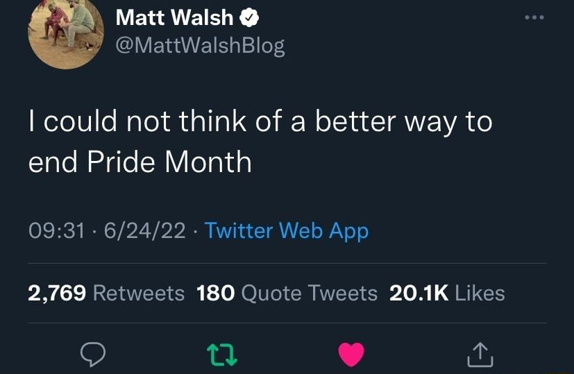 Matt Walsh CIVETUEIS 10r could not think of a better way to end Pride Month 0931 62422 Twitter Web App P RRENTEEI SN JOITCICR VEEIER o N RIS n J