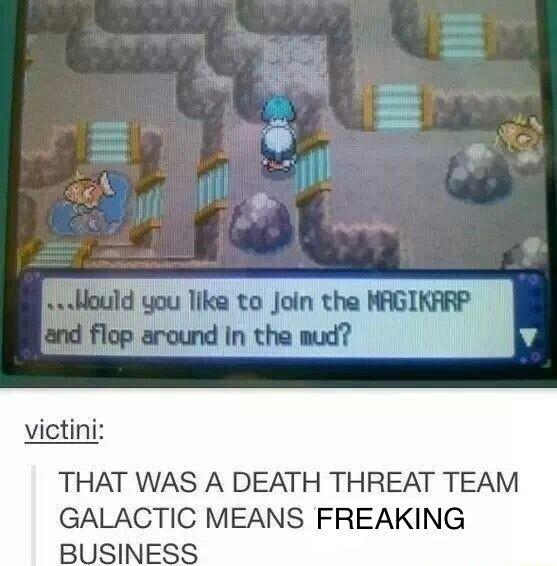 fe victini THAT WAS A DEATH THREAT TEAM GALACTIC MEANS FREAKING BUSINESS