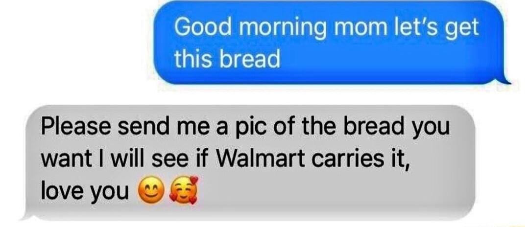 Please send me a pic of the bread you want will see if Walmart carries it love you