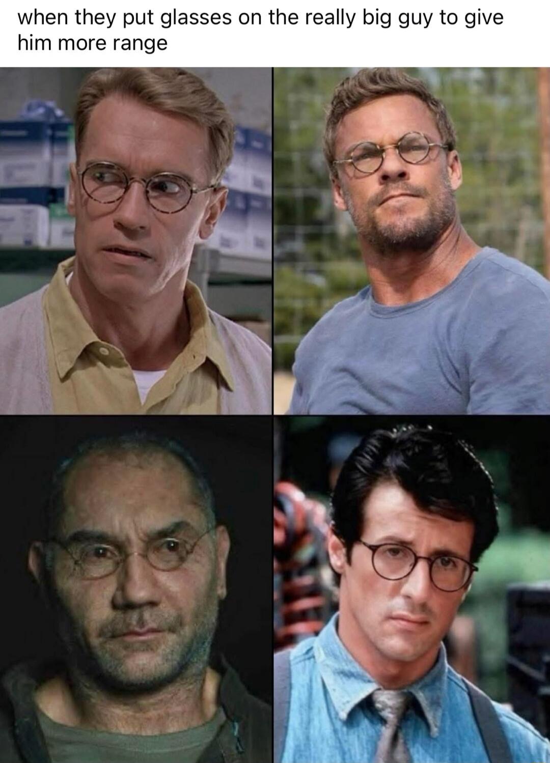 when they put glasses on the really big guy to give him more range