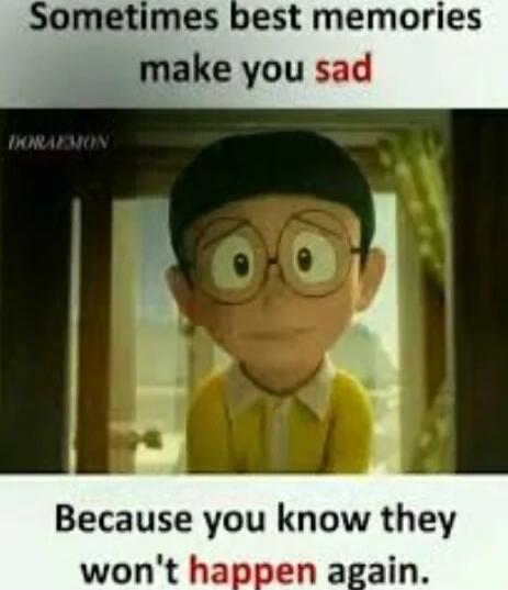 Sometimes best memories make you sad. Because you know they won't happen again.