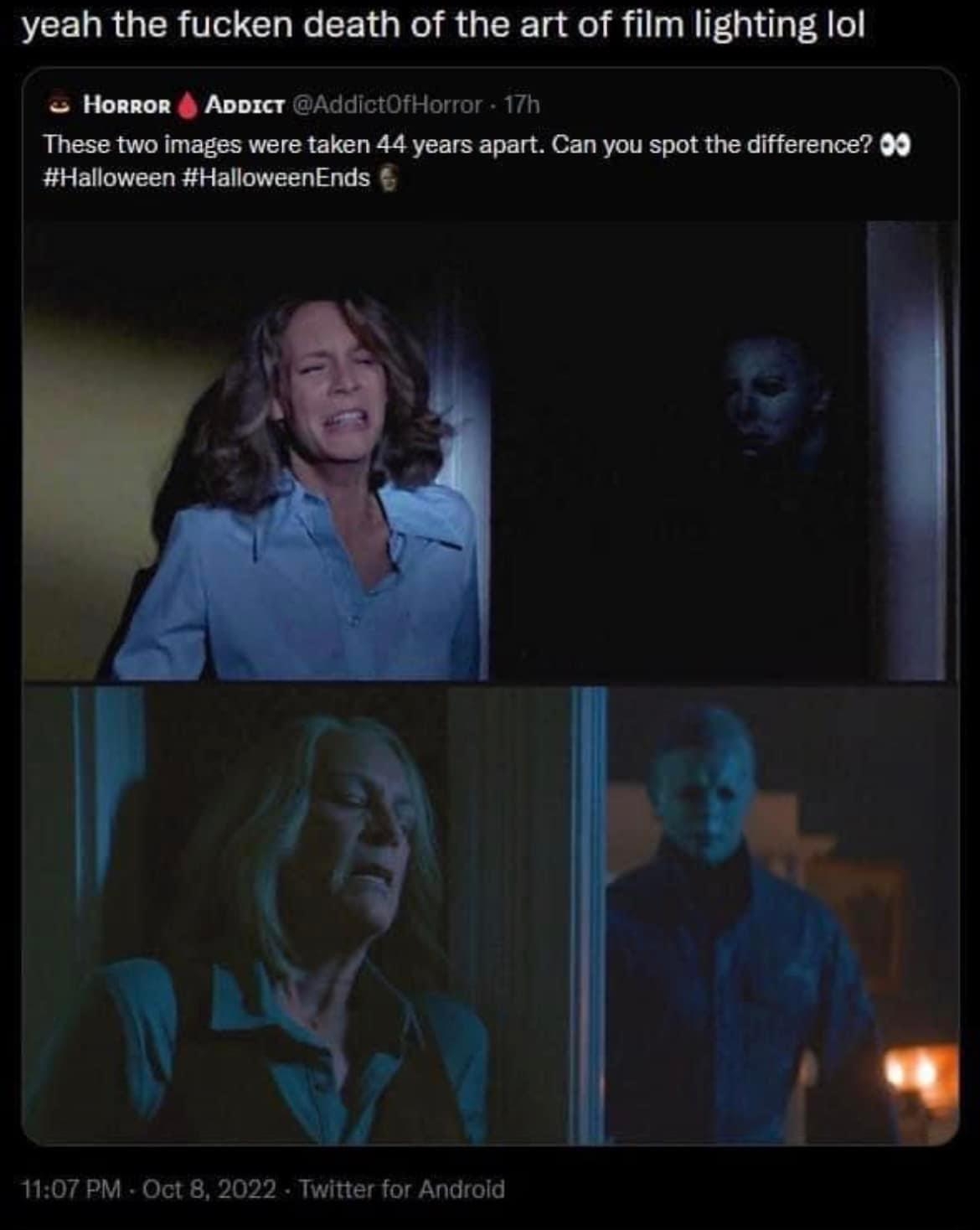 bmeow yeah the fucken death of the art of film lighting lol Honnon Apoier cdlci0f oror 171 These two images were taken 44 years apart Can you spot the difference 09 Halloween HalloweenEnds 1107 PM Oct 8 2022 Twitter for Androld T