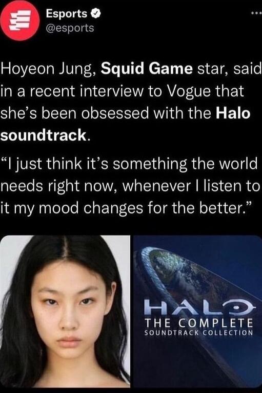 Esports esports Hoyeon Jung Squid Game star said in a recent interview to Vogue that shes been obsessed with the Halo ST L IETE just think its something the world needs right now whenever listen to it my mood changes for the better