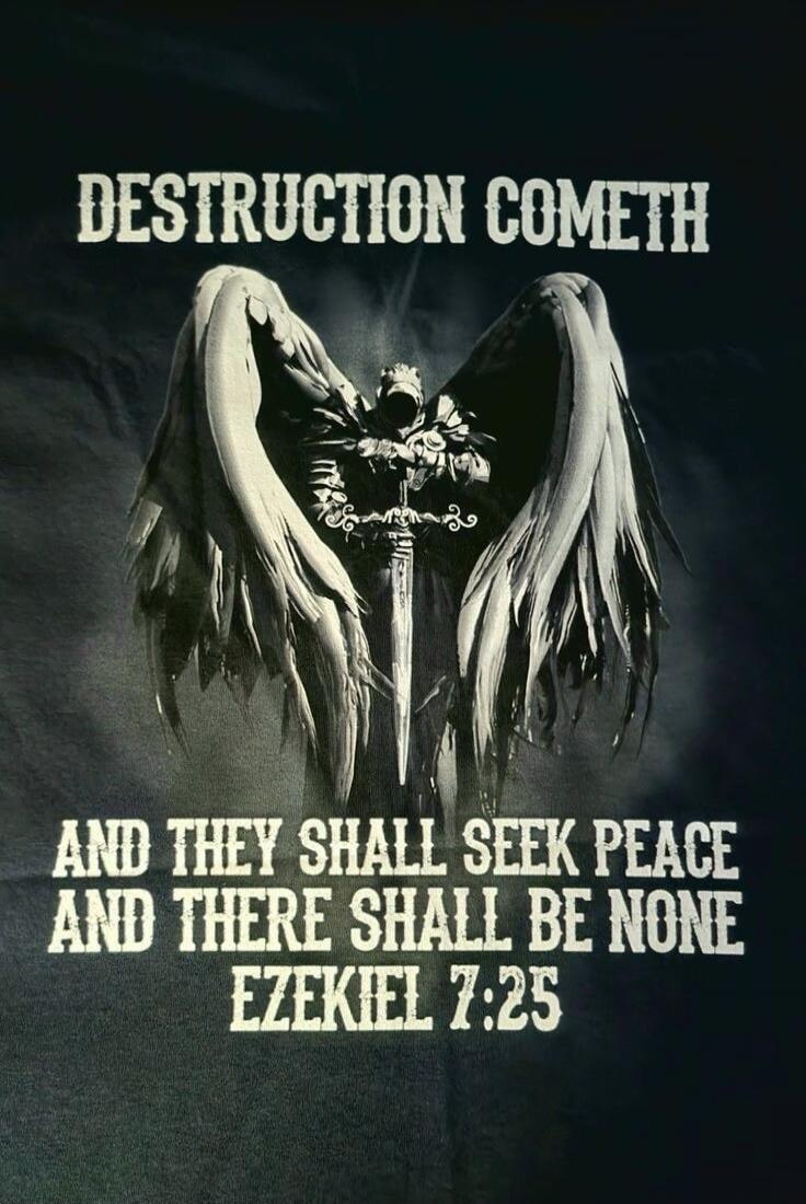 DESTRUCTION COMETH AND THEY SHALL SEEK PEACE AND THERE SHALL BE NONE EZEKIEL 7:25