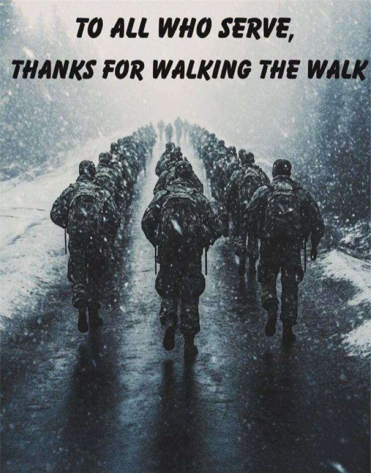 TO ALL WHO SERVE, THANKS FOR WALKING THE WALK