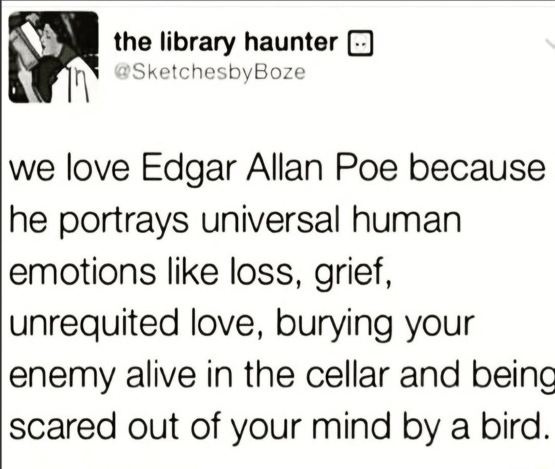 the library haunter T SketchesbyBoze we love Edgar Allan Poe because he portrays universal human emotions like loss grief unrequited love burying your enemy alive in the cellar and being scared out of your mind by a bird
