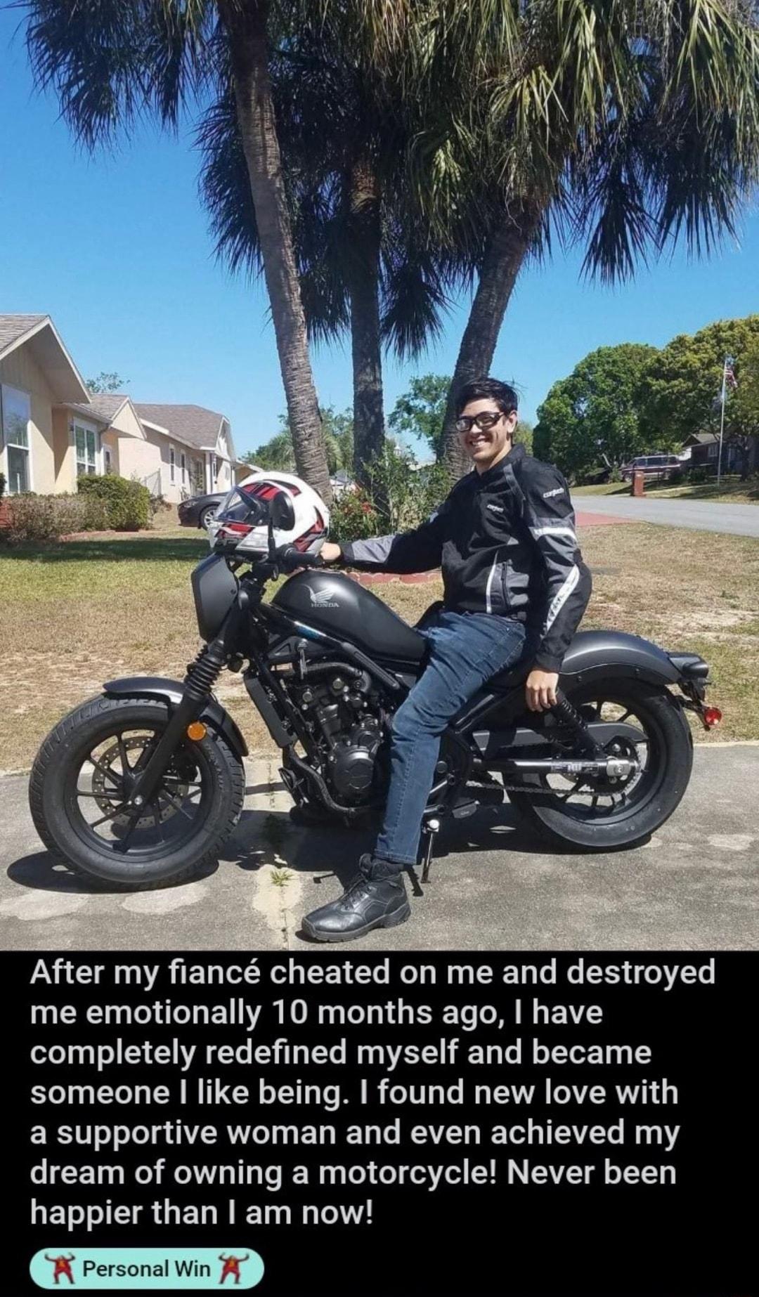 After my fianc cheated on me and destroyed me emotionally 10 months ago have oTo 391 o1 1 1 VA T L 19 TTo Mg g VALY To o l o LT g Y someone like being found new love with a supportive woman and even achieved my o F10 g o oW o TToTe W Lol o de3 V7ol T N AT o o 12T EToI T ET W10 W Lol A Personal Win