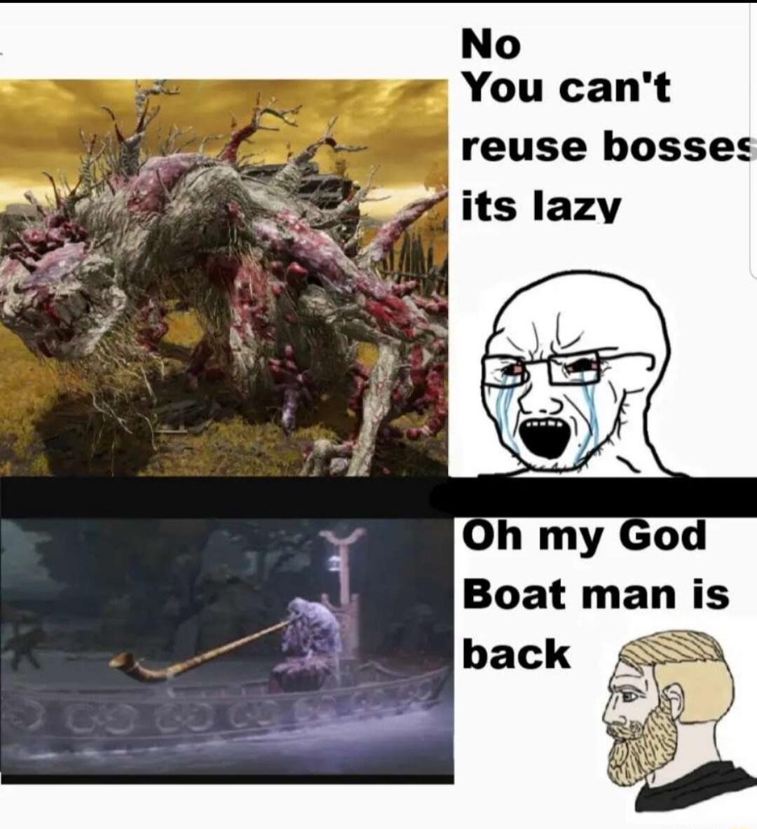 No You can't reuse bosses its lazy Oh my God Boat man is back