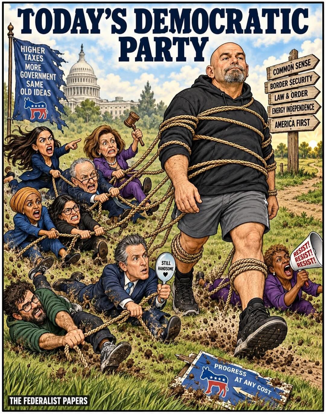 TODAY'S DEMOCRATIC PARTY. HIGHER TAXES. MORE GOVERNMENT. SAME OLD IDEAS. COMMON SENSE. BORDER SECURITY. LAW & ORDER. ENERGY INDEPENDENCE. AMERICA FIRST. STILL HANDSOME. RESIST! RESIST! RESIST! PROGRESS AT ANY COST. THE FEDERALIST PAPERS.