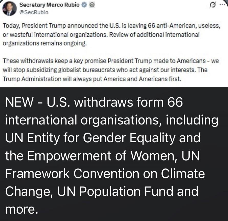 Today, President Trump announced the U.S. is leaving 66 anti-American, useless, or wasteful international organizations. Review of additional international organizations remains ongoing. These withdrawals keep a key promise President Trump made to Americans - we will stop subsidizing globalist bureacrats who act against our interests. The Trump Adm