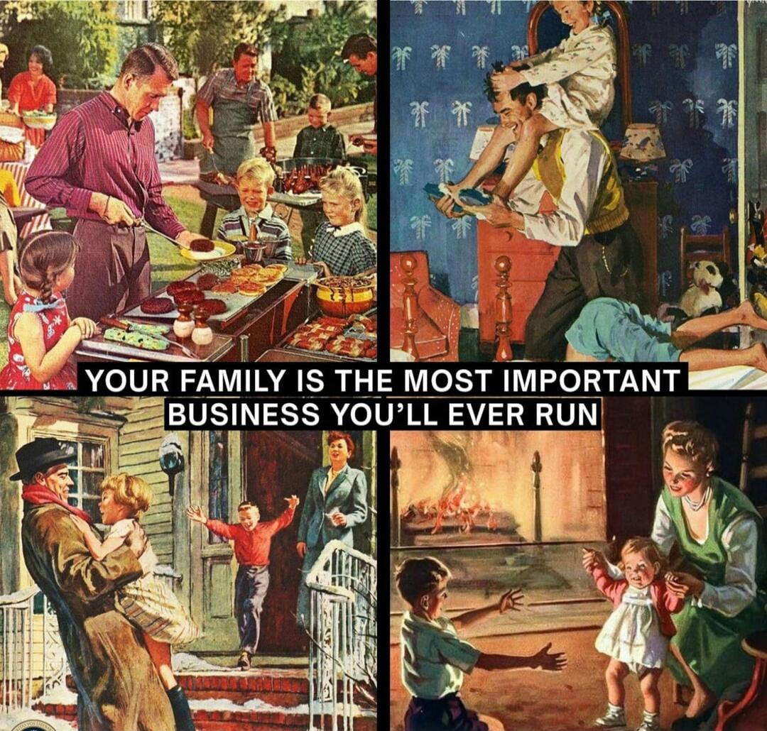 YOUR FAMILY IS THE MOST IMPORTANT BUSINESS YOU'LL EVER RUN