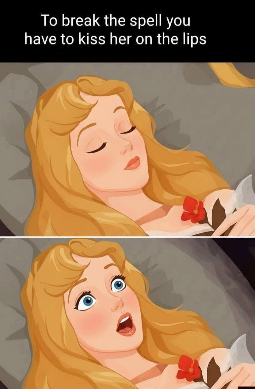 To break the spell you have to kiss her on the lips