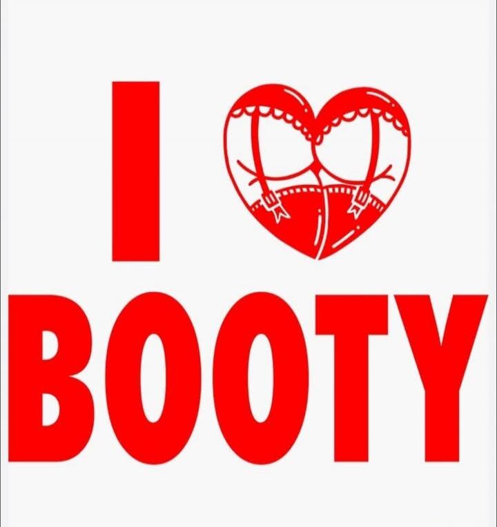 I love booty