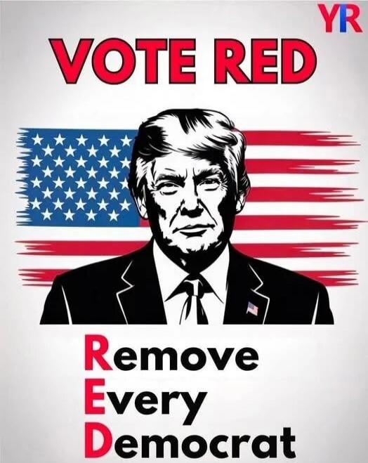 VOTE RED Remove EVERY Democrat