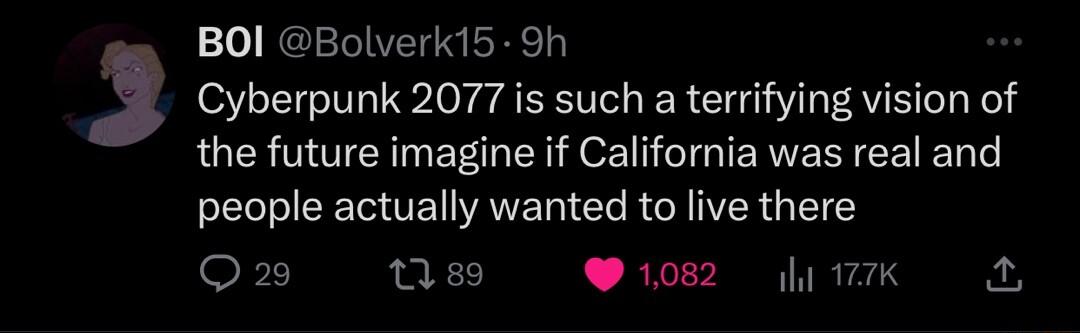 BOI Bolverki5 9h Cyberpunk 2077 is such a terrifying vision of the future imagine if California was real and people actually wanted to live there O tiss 082 liwK A