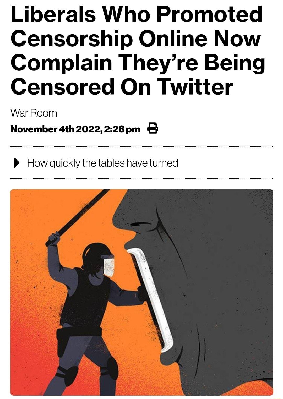 Liberals Who Promoted Censorship Online Now Complain Theyre Being Censored On Twitter War Room November 4th2022228pm P How quickly the tables have turned