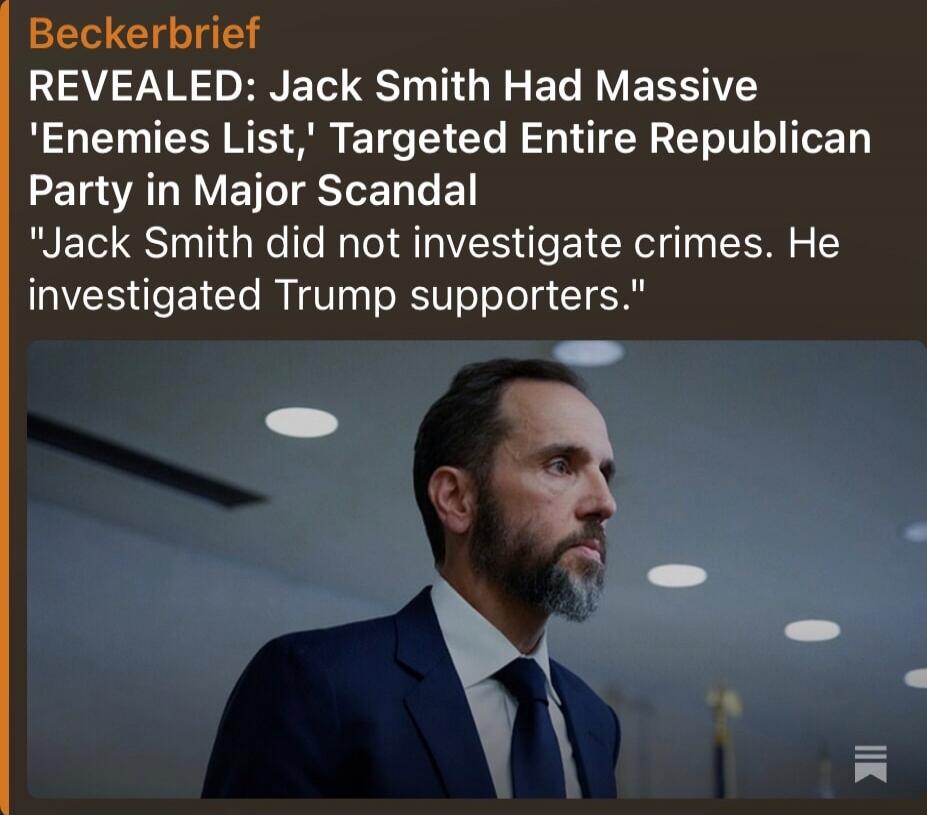 Beckerbrief
REVEALED: Jack Smith Had Massive 'Enemies List,' Targeted Entire Republican Party in Major Scandal
