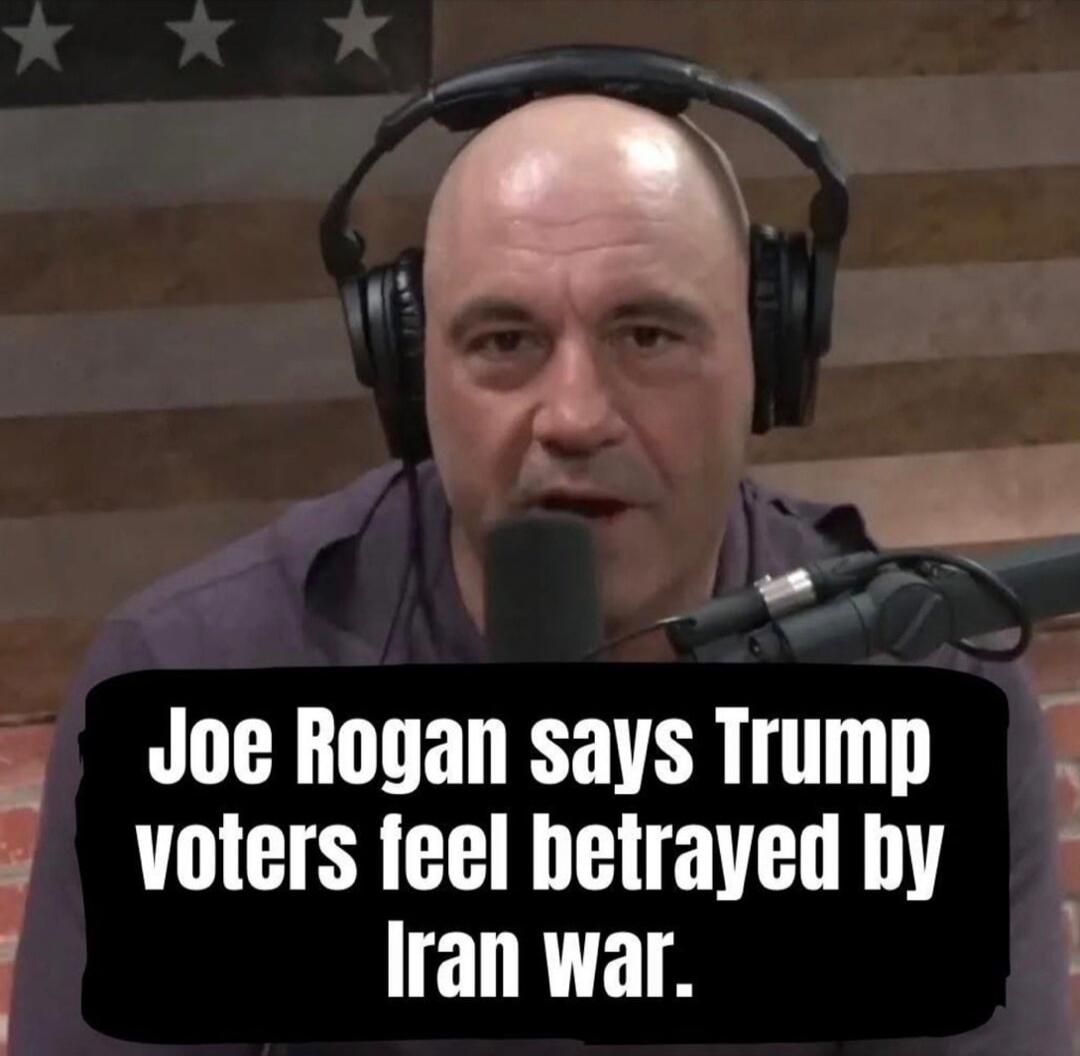 Joe Rogan says Trump voters feel betrayed by Iran war.