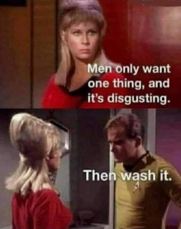 Men only want one thing, and it's disgusting. Then wash it.