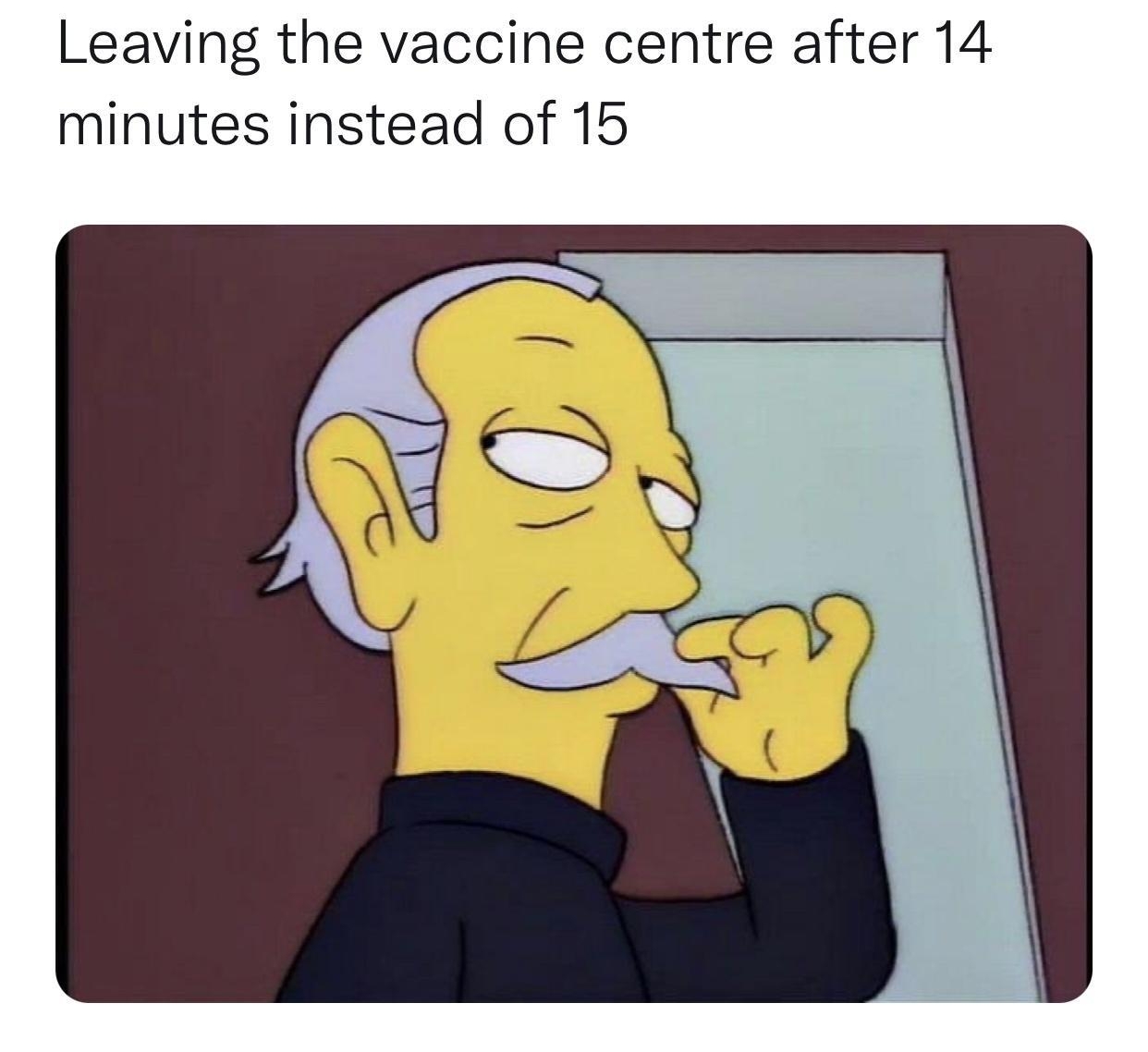 Leaving the vaccine centre after 14 minutes instead of 15