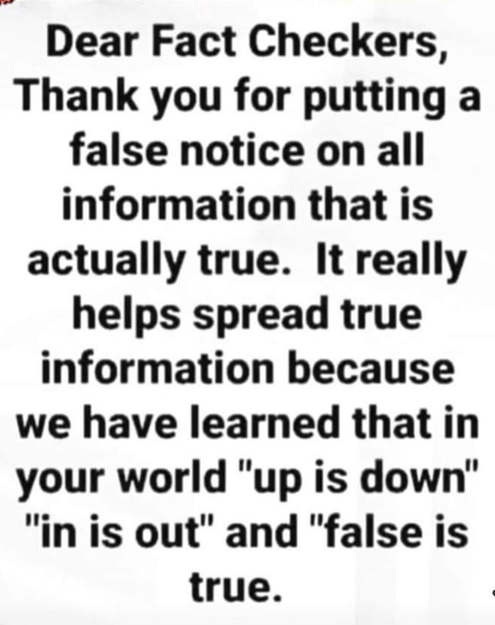 Dear Fact Checkers, Thank you for putting a false notice on all information that is actually true. It really helps spread true information because we have learned that in your world 