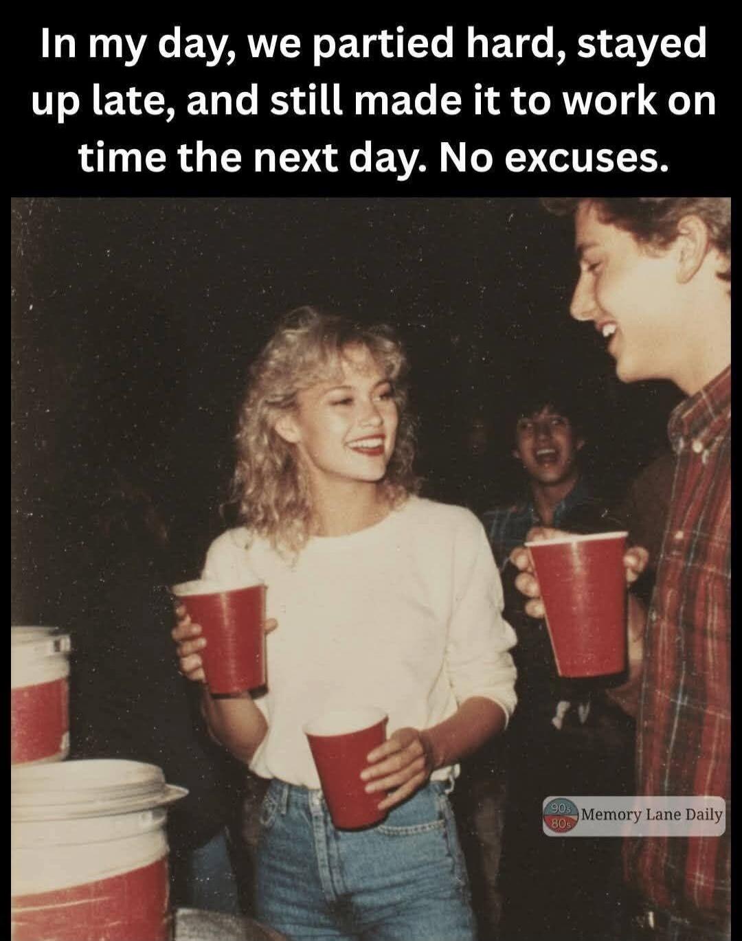 In my day, we partied hard, stayed up late, and still made it to work on time the next day. No excuses. 90s 80s Memory Lane Daily