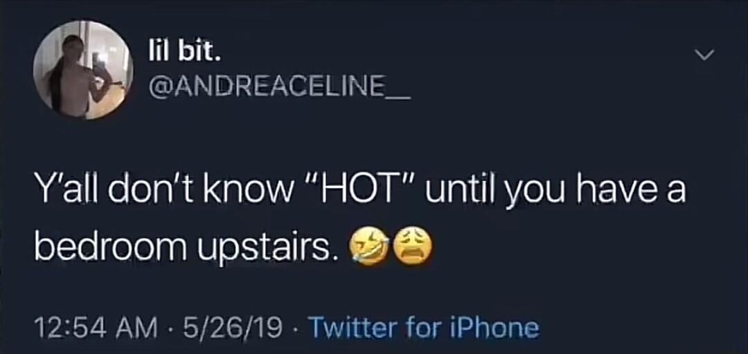 il bit ANDREACELINE__ Yall dont know HOT until you have a bedroom upstairs 1254 AM 52619 Twitter for iPhone