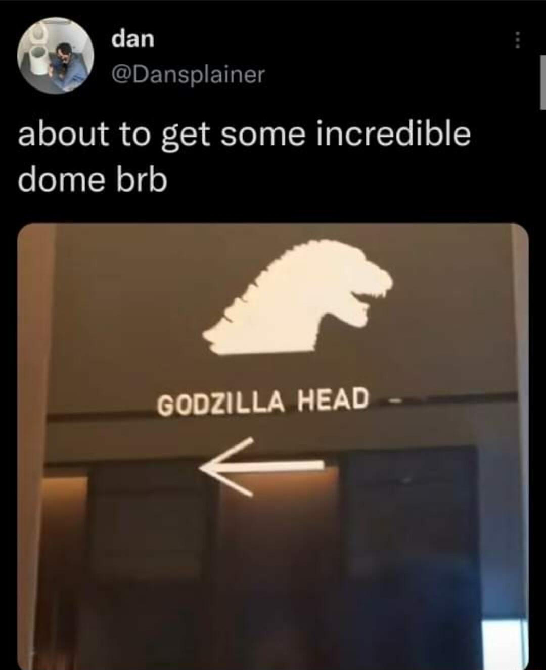 CED PELEIETIY about to get some incredible dome brb GODZILLA HEAD