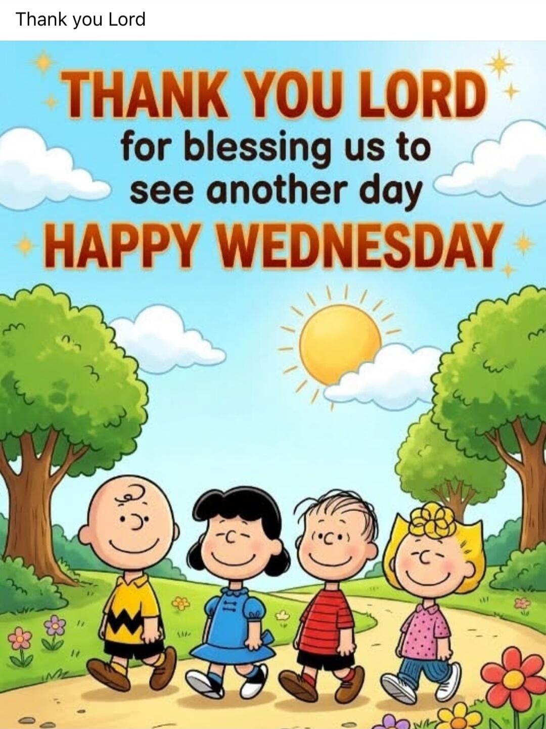 Thank you Lord for blessing us to see another day HAPPY WEDNESDAY