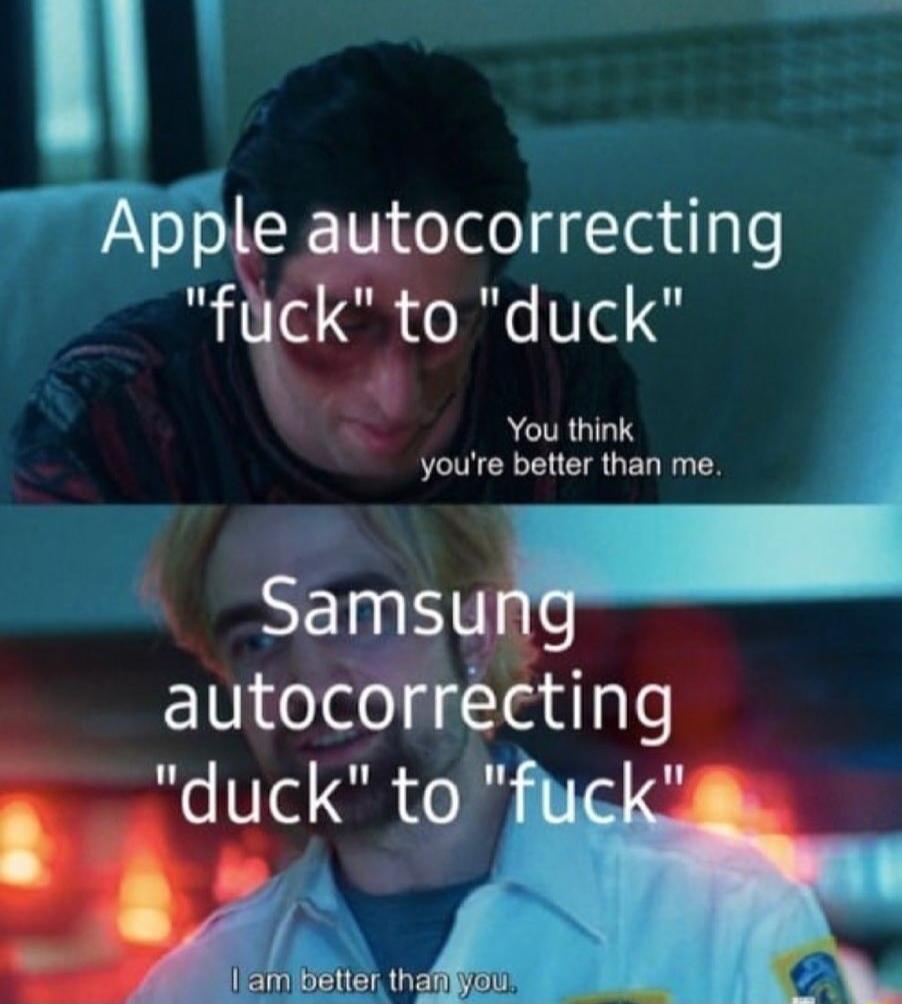 Apple autocorrecting fuck to duck e J You think youre better than me SEIHT autocorrecting