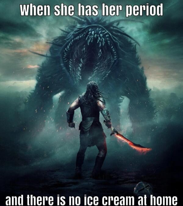 when she has her period\nand there is no ice cream at home