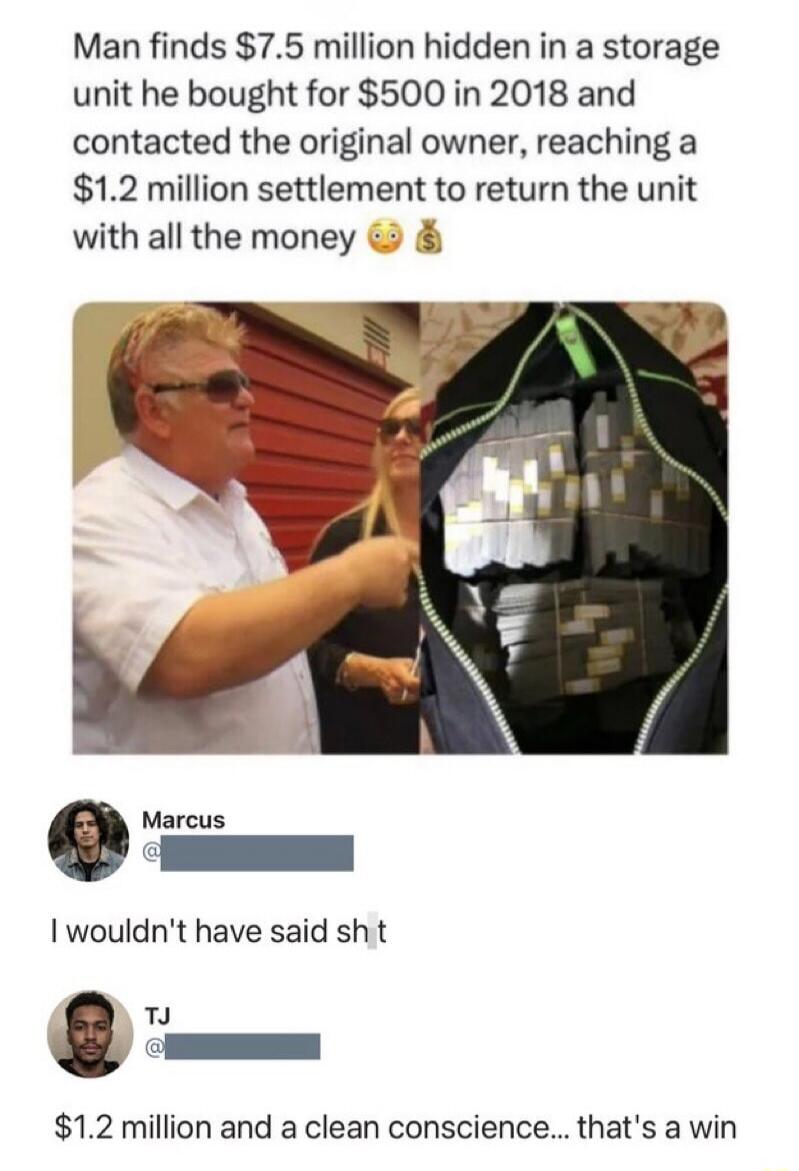 Man finds $7.5 million hidden in a storage unit he bought for $500 in 2018 and contacted the original owner, reaching a $1.2 million settlement to return the unit with all the money. Marcus: I wouldn't have said sh*t. TJ: $1.2 million and a clean conscience... that's a win.