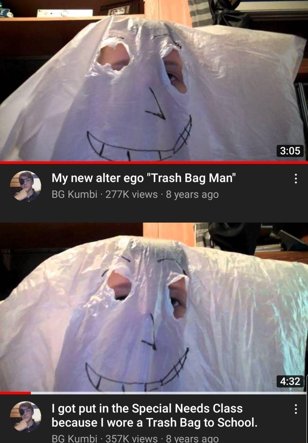 My new alter ego Trash Bag Man BG Kumbi 277K views 8 years ago got putin the Special Needs Class because wore a Trash Bag to School BG Kumbi 357K views 8 vears aao