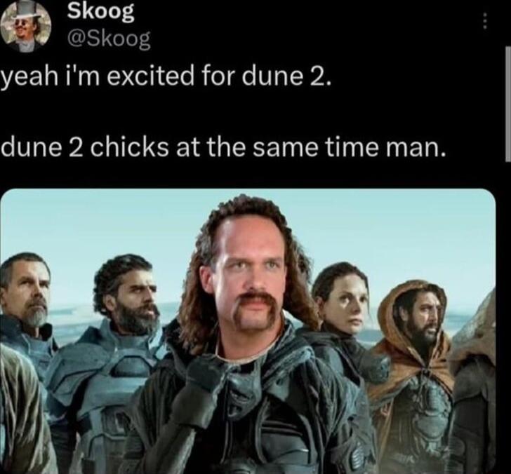Skoog 5 yeah im excited for dune 2 dune 2 chicks at the same time man