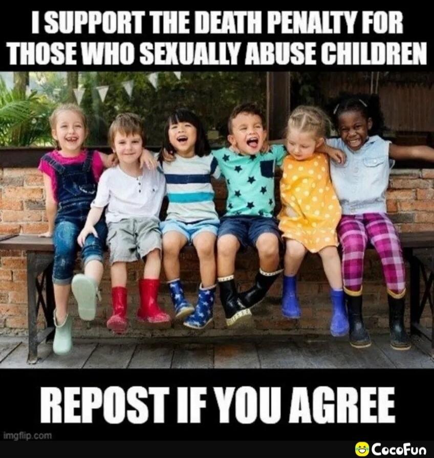 I support the death penalty for those who sexually abuse children. Repost if you agree.