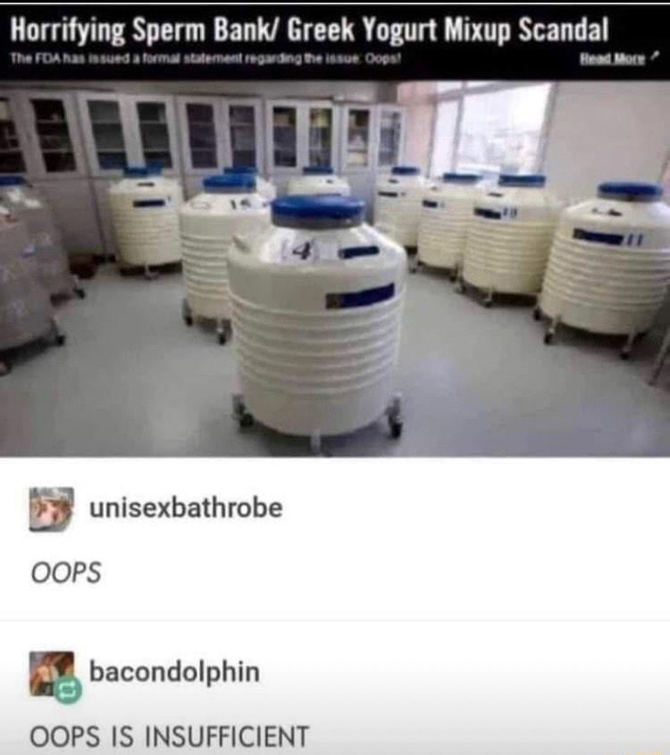 Horrifying Sperm Bank Greek Yogurt Mixup Scandal E unisexbathrobe 00PS 5 bacondolphin OOPS IS INSUFFICIENT