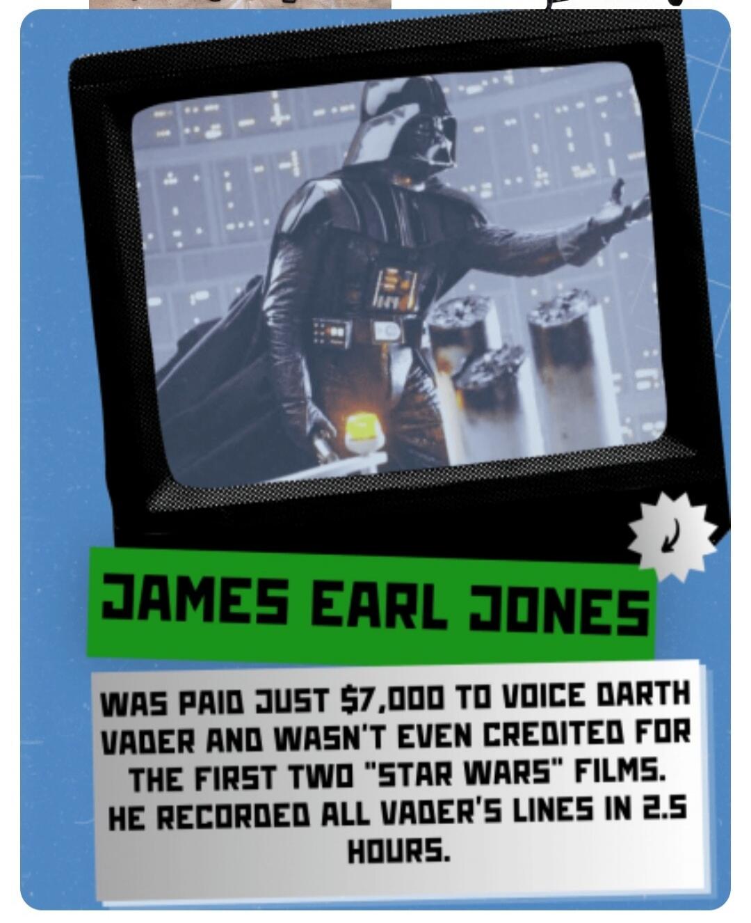 JAMES EARL JONES WAS PAID JUST $7,000 TO VOICE DARTH VADER AND WASN'T EVEN CREDITED FOR THE FIRST TWO 
