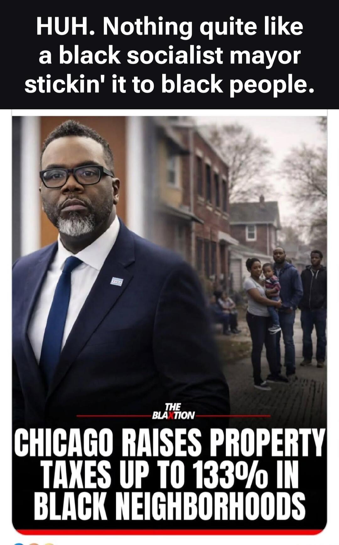 HUH. Nothing quite like a black socialist mayor stickin' it to black people. THE BLAXTION CHICAGO RAISES PROPERTY TAXES UP TO 133% IN BLACK NEIGHBORHOODS