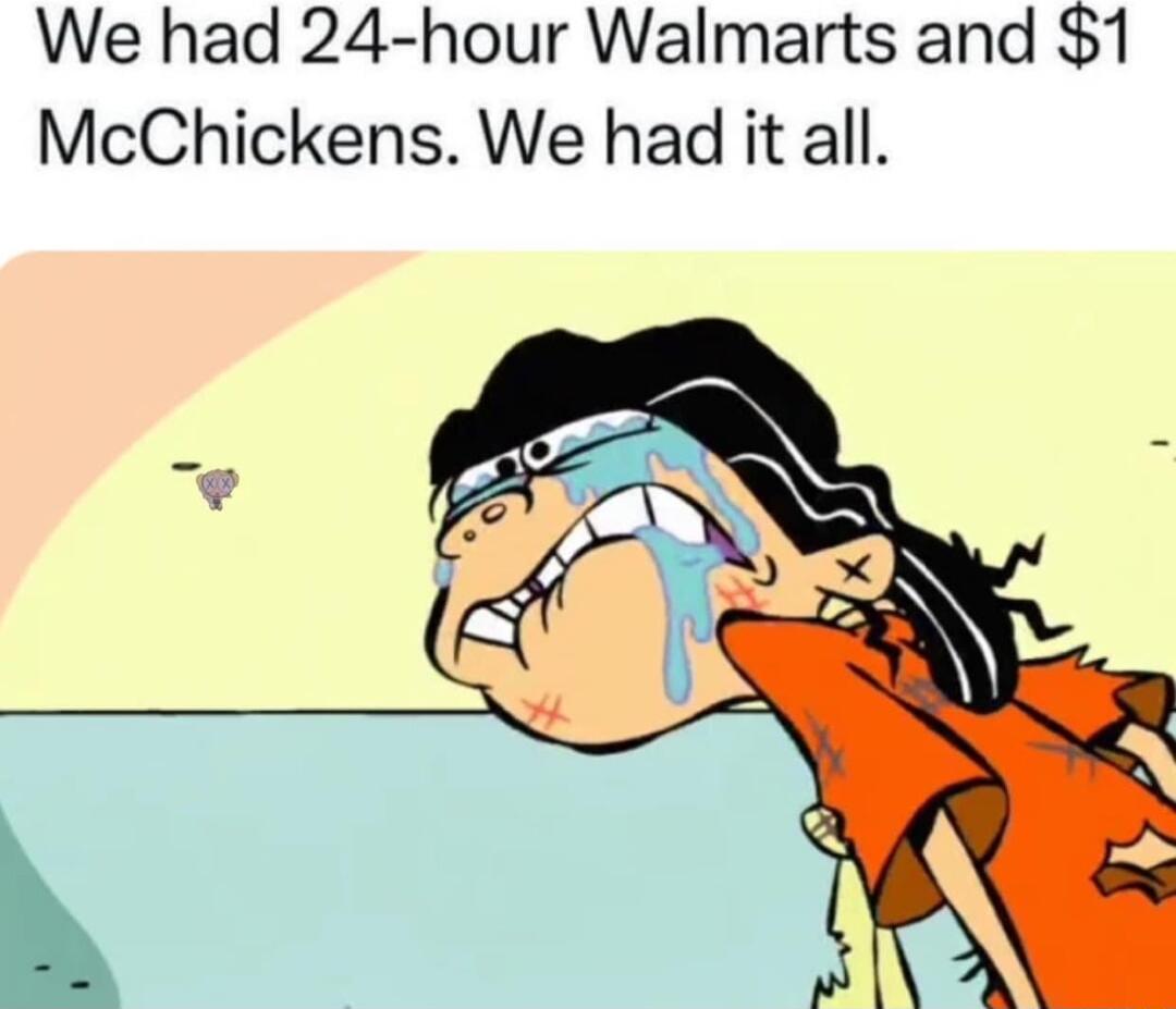 We had 24 hour Walmarts and 1 McChickens We had it all