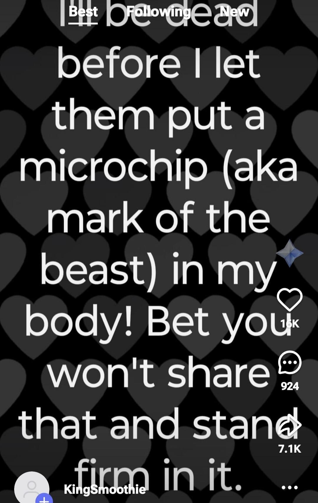 I'll be dead before I let them put a microchip (aka mark of the beast) in my body! Bet you won't share that and stand firm in it.